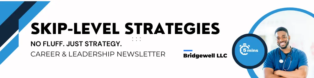 "Header image for 'Skip-Level Strategies' newsletter by Bridgewell LLC. The banner includes bold text reading 'Skip-Level Strategies: No Fluff. Just Strategy.' and 'Career & Leadership Newsletter.' It features a graphic of two healthcare professionals engaged in discussion and a stopwatch icon labeled '5 mins.'"