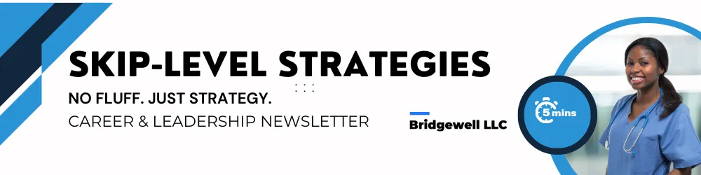 "Header image for 'Skip-Level Strategies' newsletter by Bridgewell LLC. The banner includes bold text reading 'Skip-Level Strategies: No Fluff. Just Strategy.' and 'Career & Leadership Newsletter.' It features a graphic of two healthcare professionals engaged in discussion and a stopwatch icon labeled '5 mins.'"