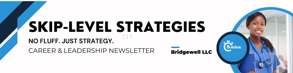 "Header image for 'Skip-Level Strategies' newsletter by Bridgewell LLC. The banner includes bold text reading 'Skip-Level Strategies: No Fluff. Just Strategy.' and 'Career & Leadership Newsletter.' It features a graphic of two healthcare professionals engaged in discussion and a stopwatch icon labeled '5 mins.'"