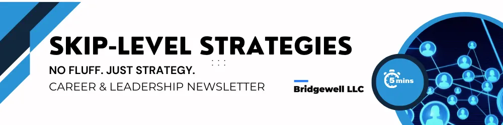 "Header image for the 'Skip-Level Strategies' newsletter by Bridgewell LLC. The design features bold black text reading 'SKIP-LEVEL STRATEGIES' with the tagline 'No fluff. Just strategy. Career & Leadership Newsletter' below. On the right side, there's a circular graphic of a hand pointing at a chalkboard drawing of two stick figures climbing stairs, symbolizing leadership and support. The estimated reading time icon shows '5 mins.' Blue and black diagonal stripes decorate the left edge."