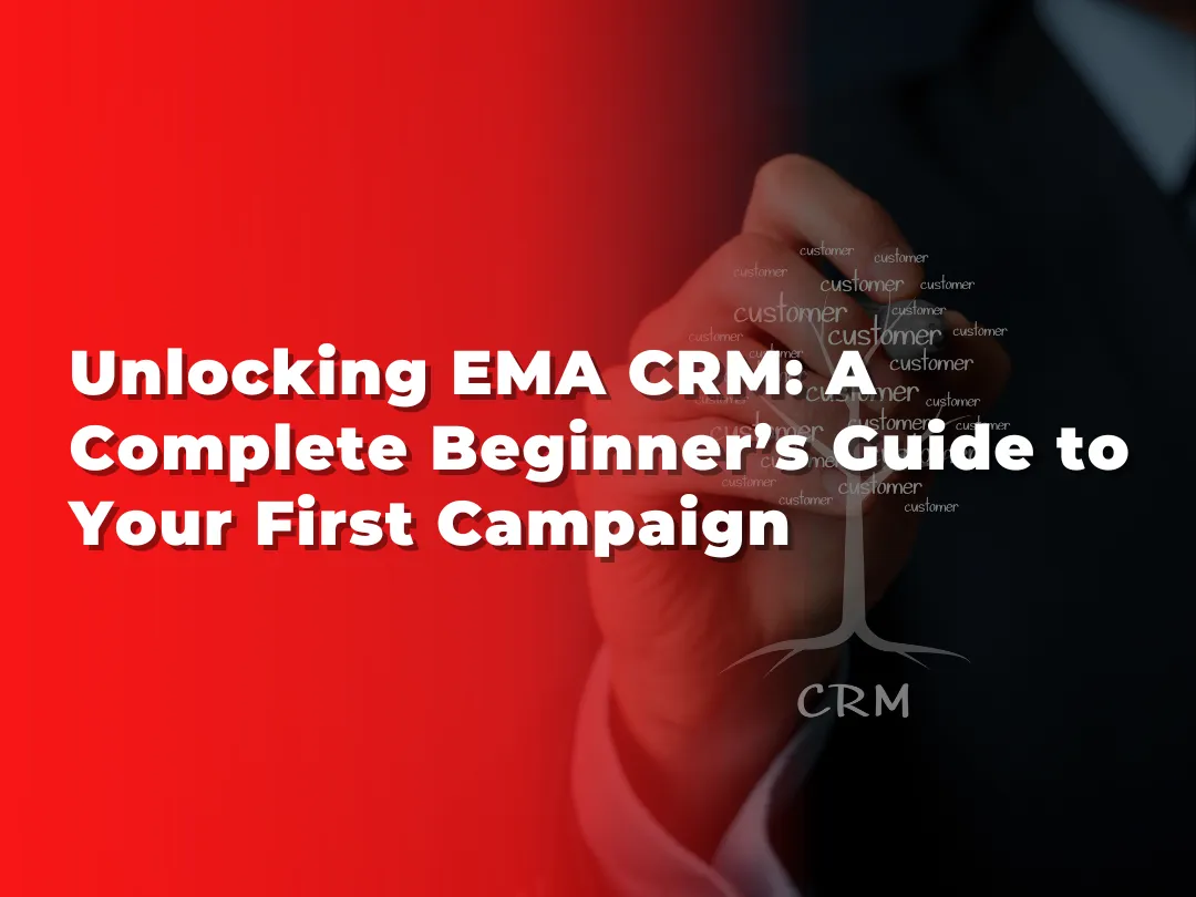 Unlocking EMA CRM: A Complete Beginner’s Guide to Your First Campaign