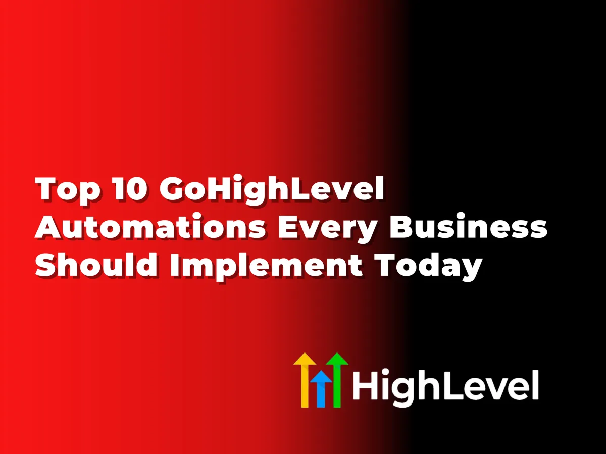 Top 10 GoHighLevel Automations Every Business Should Implement Today