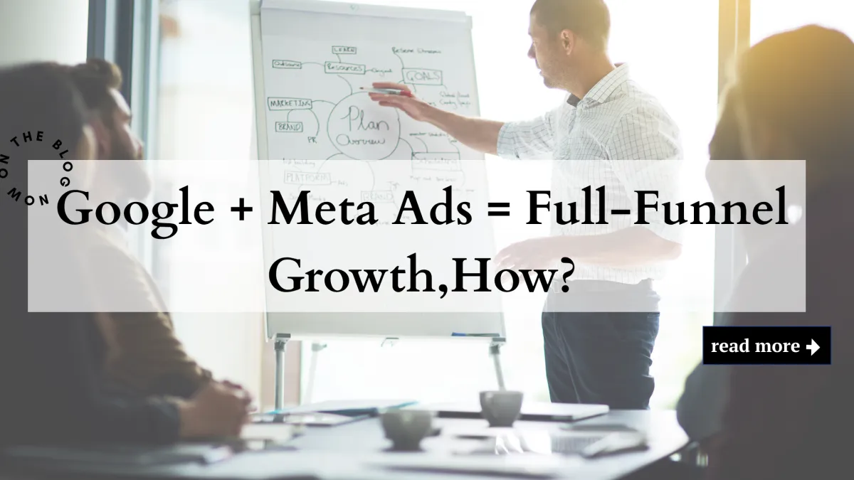 How to Integrate Google & Meta Ads for a Full-Funnel Lead Generation Strategy?