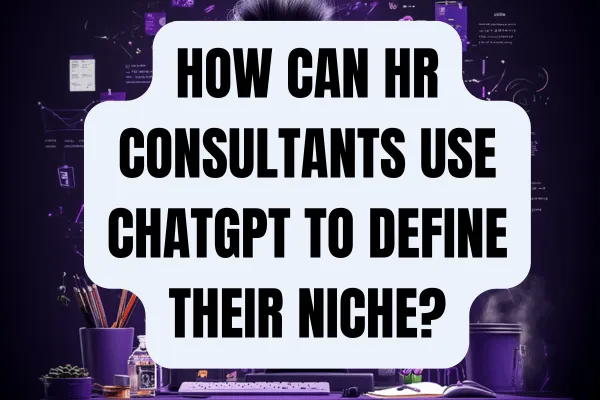 How can HR consultants use ChatGPT to define their niche