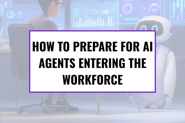 How to prepare for AI agents entering the workforce