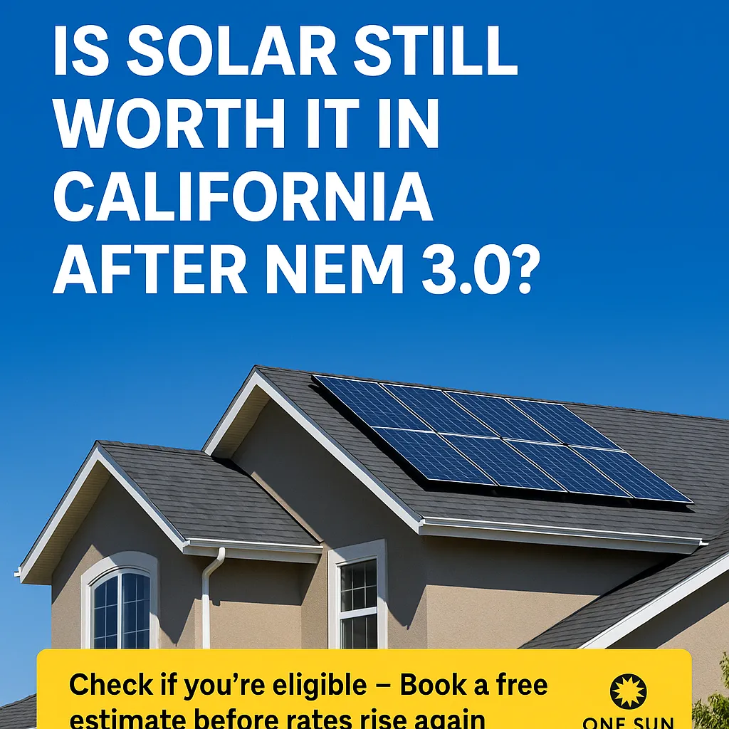 A modern beige suburban home with solar panels on the roof, set against a clear blue sky. Large white text at the top reads 'Is Solar Still Worth It in California After NEM 3.0?' A yellow call-to-action banner at the bottom says 'Check if you’re eligible – Book a free estimate before rates rise again.' The One Sun Solutions logo appears in the bottom right corner