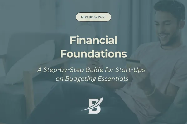 Financial Foundations: A Step-by-Step Guide for Start-Ups on Budgeting Essentials