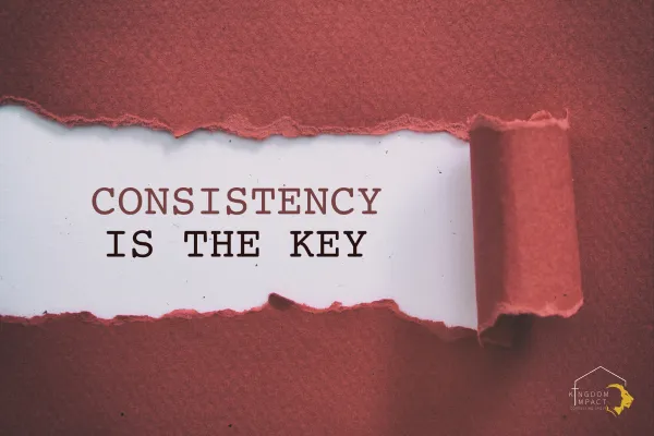 Consistency is the key