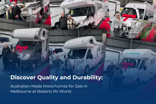 Discover Quality and Durability: Australian-Made Motorhomes for Sale in Melbourne at Roberts RV World