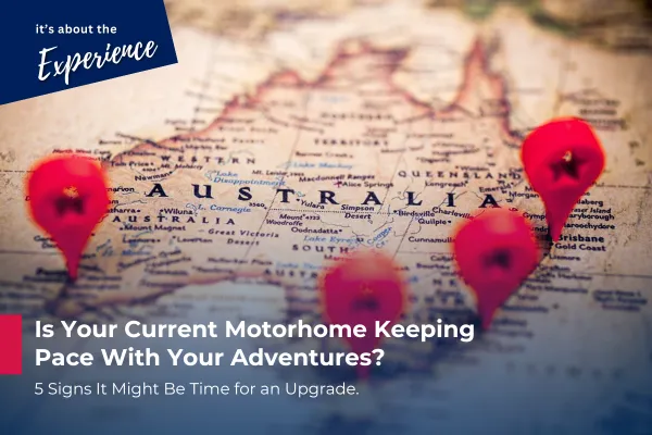 Is Your Current Motorhome Keeping Pace With Your Adventures? 