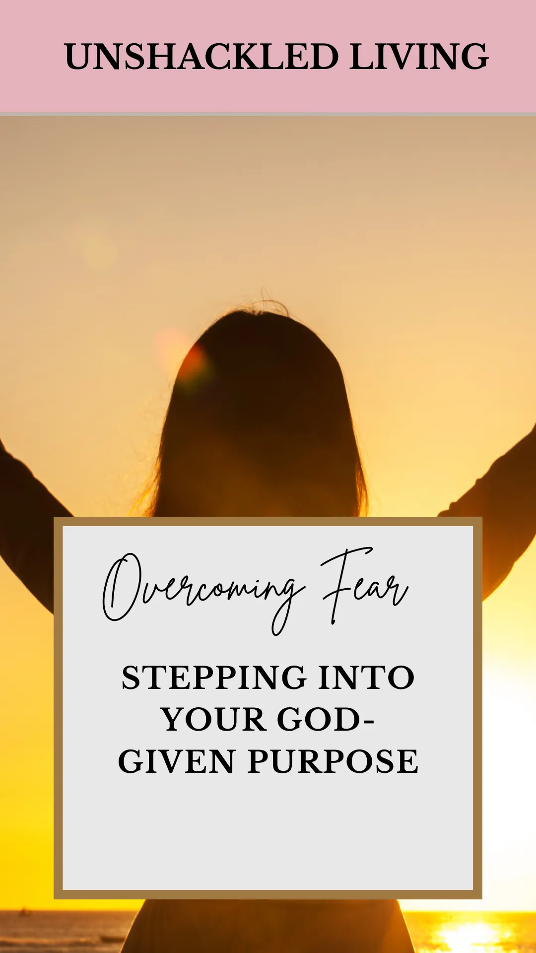 Overcoming Fear and Stepping Into Your God-Given Purpose
