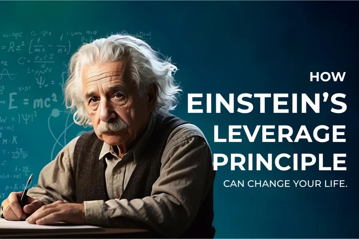 Solve Big Problems with Ease: How Einstein’s Leverage Principle Can Change Your Life