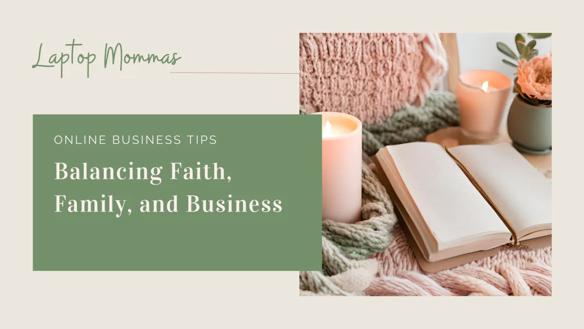 Balancing Faith, Family, and Business: A Guide for Christian Mompreneurs