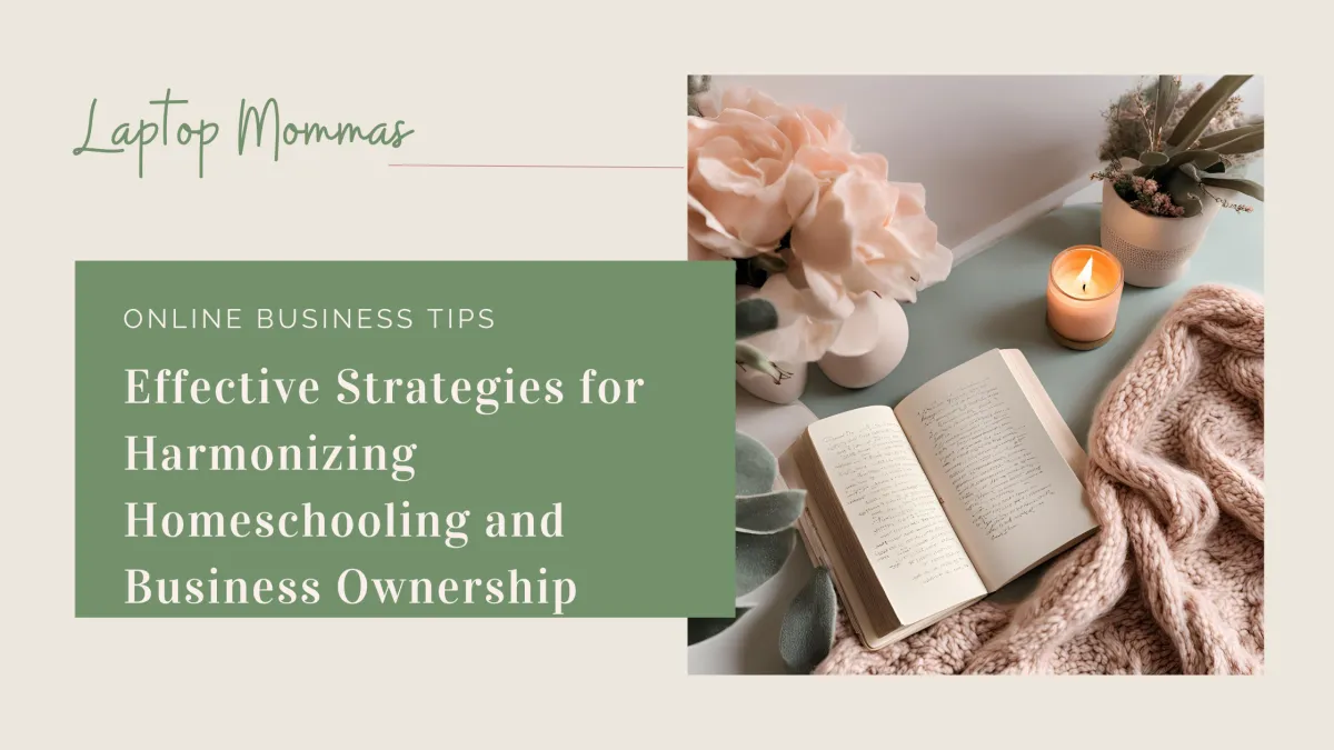 Effective Strategies for Harmonizing Homeschooling and Business Ownership as a Christian Mompreneur