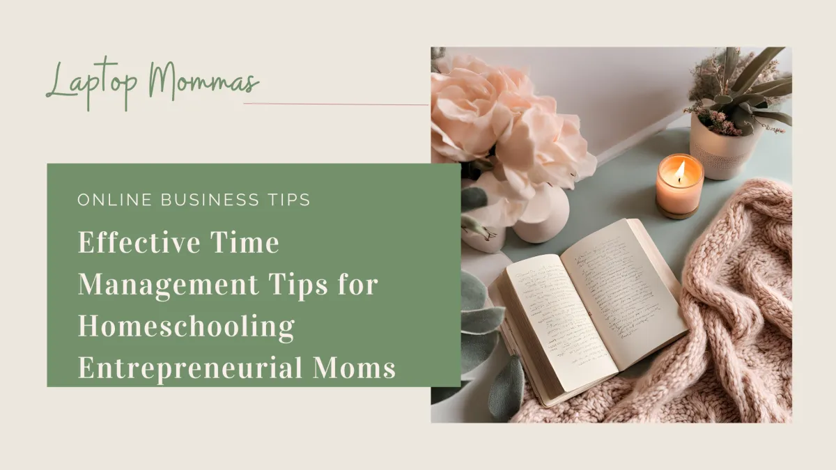 Effective Time Management Tips for Homeschooling Entrepreneurial Moms