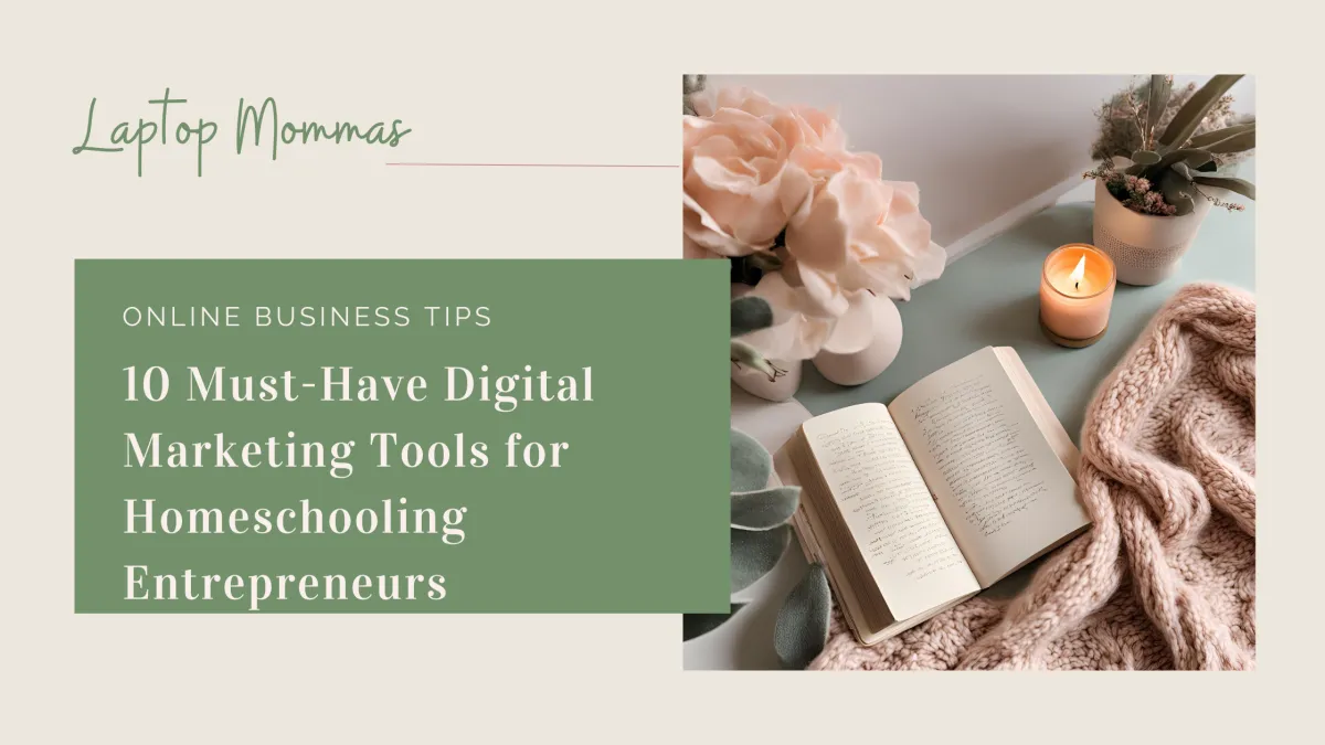 10 Must-Have Digital Marketing Tools for Homeschooling Entrepreneurs