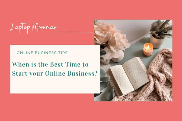 When is the best time to start your Online Business?