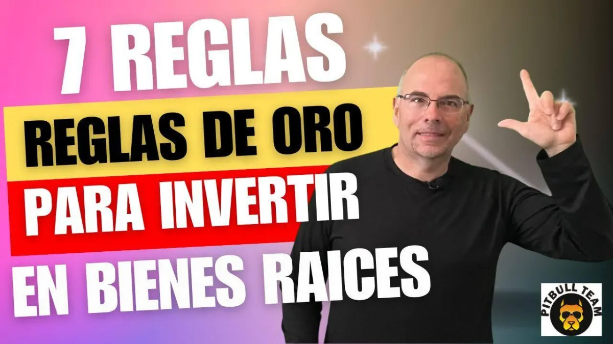 Las 7 Reglas de Oro para Invertir Inteligentemente en Bienes Raíces