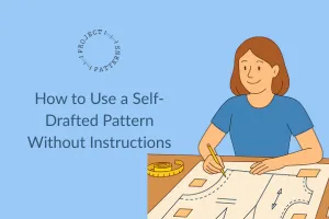 How to Use a Self-Drafted Pattern Without Instructions