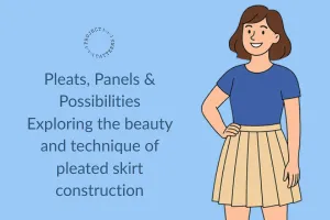 Pleats, Panels & Possibilities Exploring the beauty and technique of pleated skirt construction 