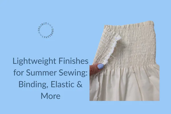 Lightweight Finishes for Summer Sewing: Binding, Elastic & More 