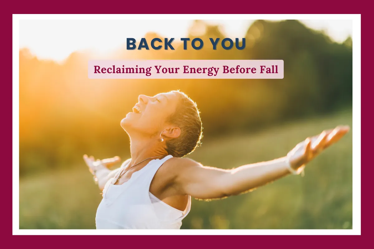 Back to You: Reclaiming Your Energy Before Fall