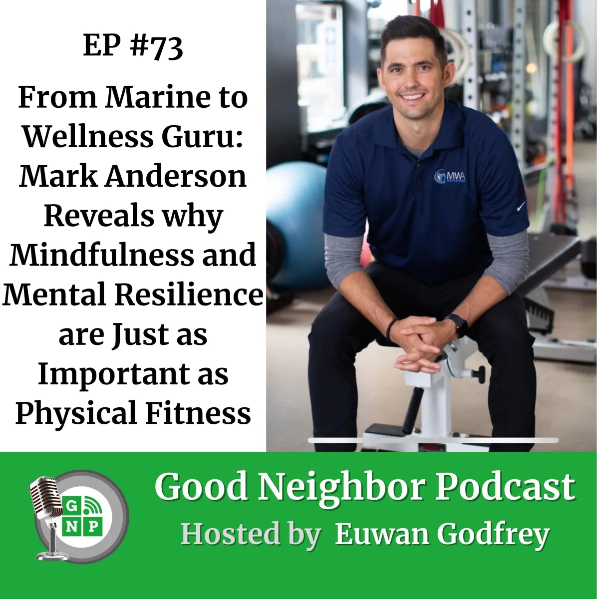 EP #73 - From Marine to Wellness Guru: Mark Anderson Reveals why Mindfulness and Mental Resilience are Just as Important as Physical Fitness