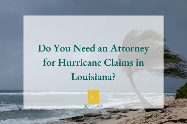 Do You Need an Attorney for Hurricane Claims in Louisiana?