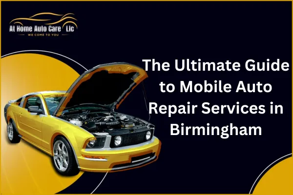 The Ultimate Guide to Mobile Auto Repair Services in Birmingham
