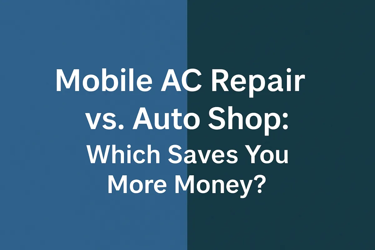 obile Car AC Repair or Auto Shop? Which Option Saves You the Most Money 