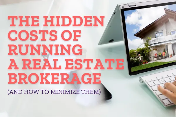 The Hidden Costs of Running a Real Estate Brokerage (And How to Minimize Them