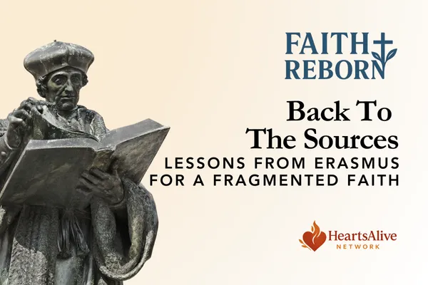Back to the Sources: Lessons from Erasmus for a Fragmented Faith