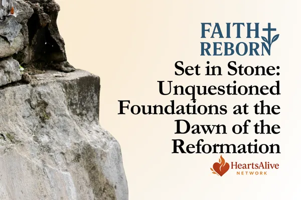 Set in Stone: Unquestioned Foundations at the Dawn of the Reformation