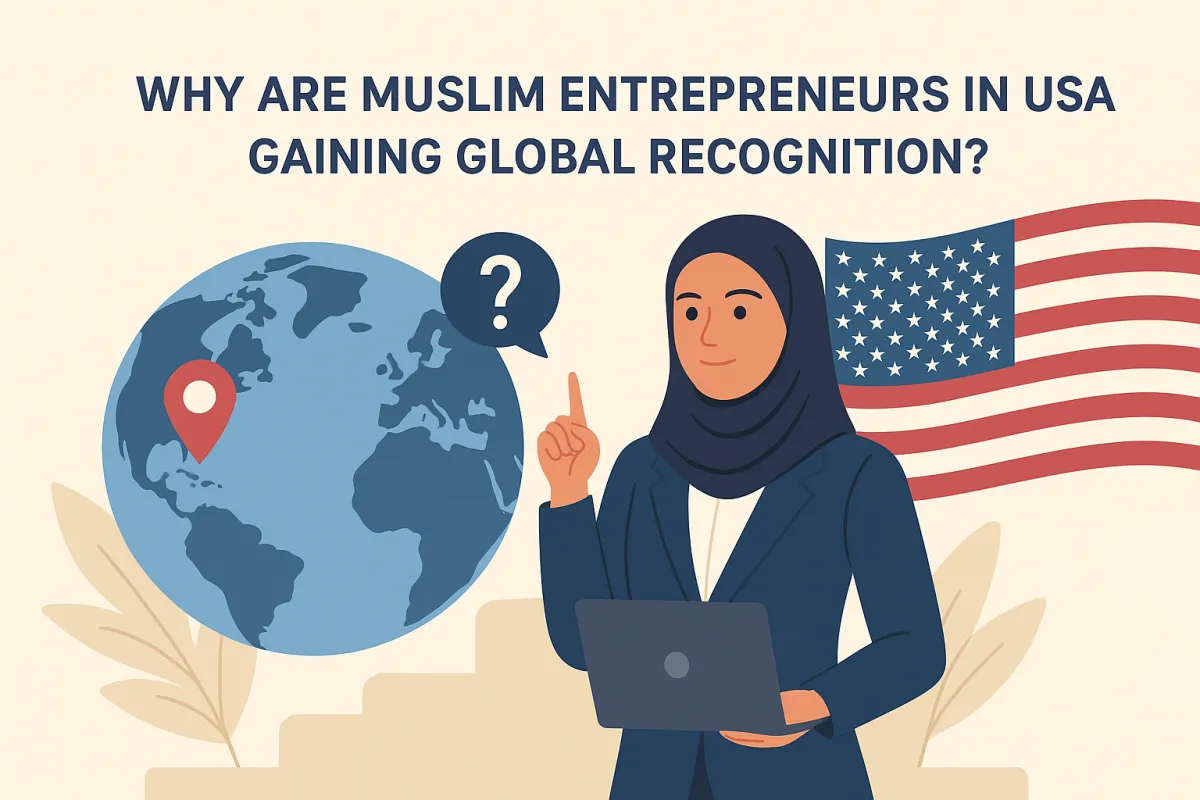 Why Muslim Entrepreneurs in USA Are Reshaping the Business World