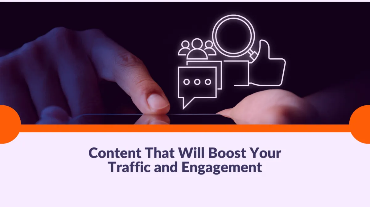 Content That Will Boost Your Traffic and Engagement