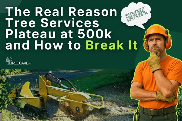 The Real Reason Tree Services Plateau at 500k and How to Break It