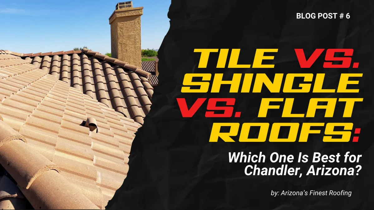 Tile vs. Shingle vs. Flat Roofs blog header by Arizona’s Finest Roofing – Best roofing options for homes and businesses in Chandler, Arizona.