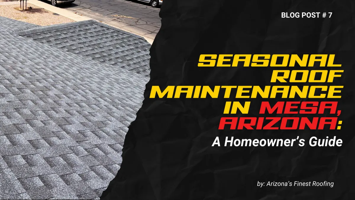 Seasonal Roof Maintenance in Mesa, Arizona: A Homeowner’s Guide