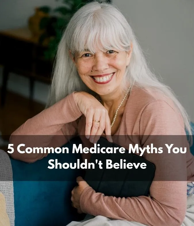 5 Common Medicare Myths You Shouldn't Believe