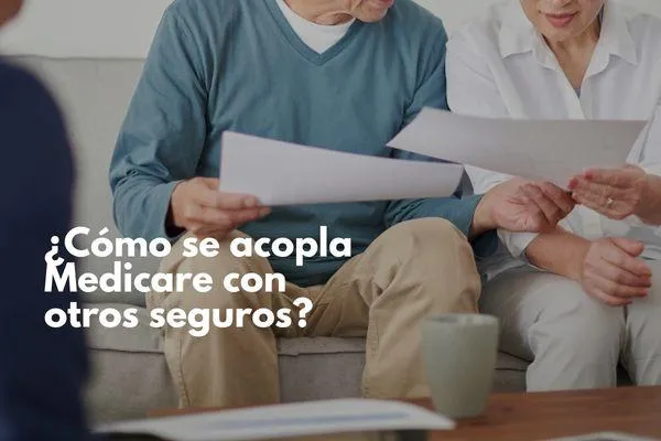 ¿Cómo se acopla tu plan de Medicare con otros seguros?