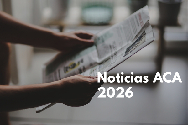 Últimas noticias sobre la ACA para 2026: lo que debes saber