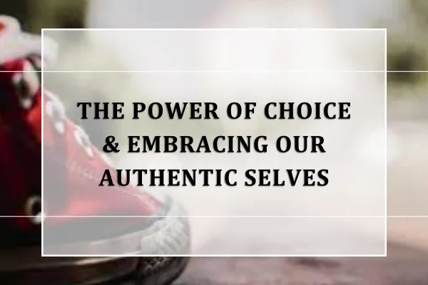 The Power of Choice: Embracing Your True Potential