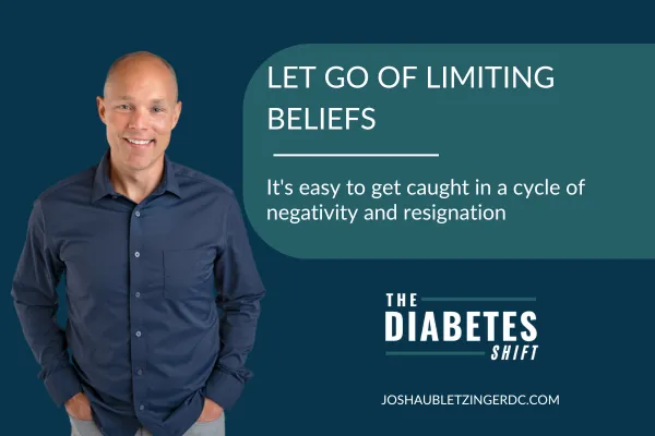 Let Go Of Limiting Beliefs - The Diabetes Shift