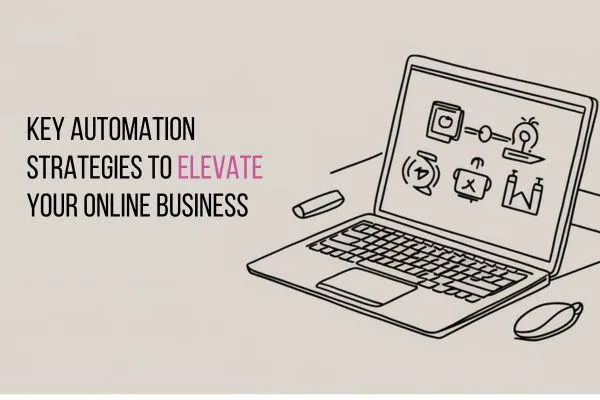 Key Automation Strategies to Elevate Your Online Business