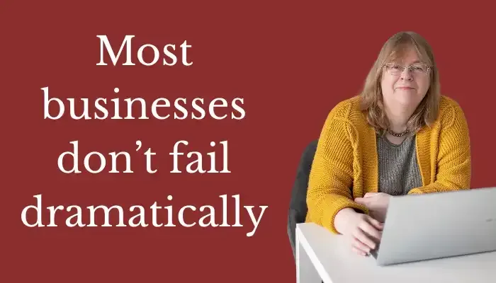 Most businesses don’t fail dramatically: the UGLY truth version