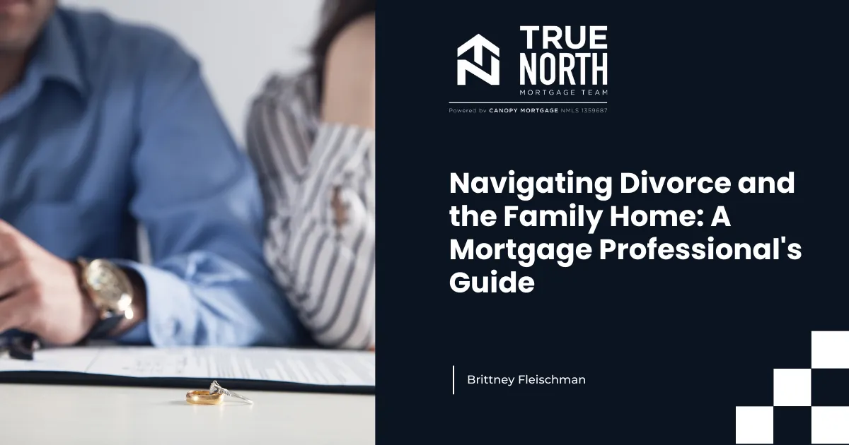 Navigating Divorce and the Family Home: A Mortgage Professional's Guide