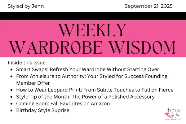 Styled by Jenn Weekly Wardrobe Wisdom September 21, 2025 newsletter cover featuring Smart Swaps to refresh your wardrobe, Styled for Success founding member offer, how to wear leopard print, polished accessories style tip, fall fashion favorites from Amazon, and birthday style surprise — curated by personal stylist Jennifer Whitacre.