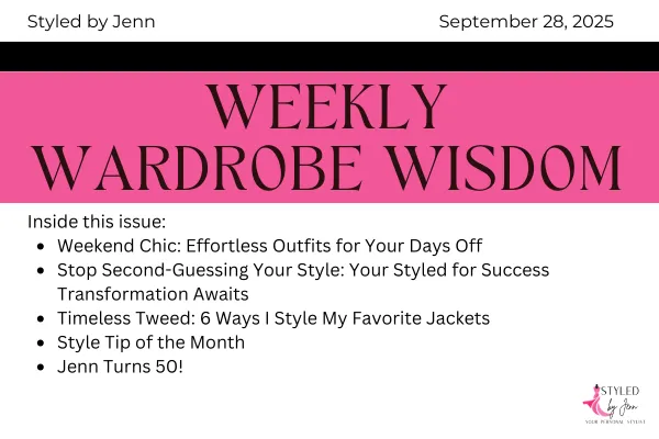 Styled by Jenn Weekly Wardrobe Wisdom September 28 2025 newsletter cover featuring Weekend Chic outfits for days off, Styled for Success transformation offer, six ways to style timeless tweed jackets, style tip of the month, and Jenn turns 50 fashion celebration — curated by personal stylist Jennifer Whitacre to inspire confidence and effortless style.