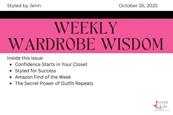 Weekly Wardrobe Wisdom newsletter cover dated October 26, 2025 by Styled by Jenn, featuring topics: Confidence Starts in Your Closet, Styled for Success, Amazon Find of the Week, and The Secret Power of Outfit Repeats.