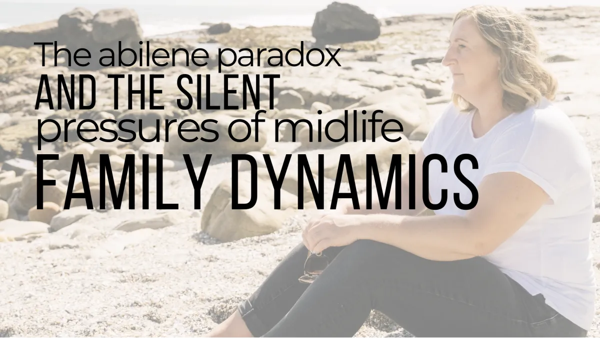 The Abilene Paradox and the Silent Pressures of Midlife Family Dynamics